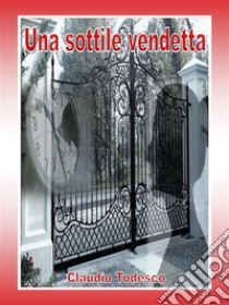 Una sottile vendetta. E-book. Formato EPUB ebook di Claudio Todesco