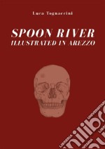 Spoon river illustrated in Arezzo. E-book. Formato PDF ebook