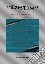 'Deus' andante in si minore per due flauti traversi in do e pianoforte (spartiti per flauto in do 1° e 2° e per pianoforte).. E-book. Formato PDF ebook