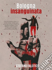 Bologna insanguinata. E-book. Formato EPUB ebook di Stefano Falotico