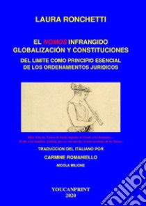 El nomos infrangido: globalización y constituciones Del limite como principio esencial de los ordenamientos juridicos. E-book. Formato PDF ebook di Carmine Romaniello