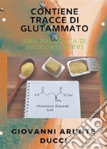 Contiene Tracce di Glutammato. E-book. Formato EPUB ebook