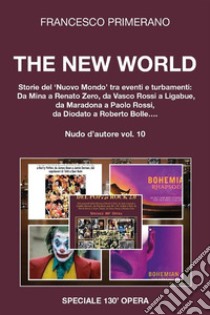 The New WorldStorie del Nuovo Mondo tra eventi e turbamenti: Da Mina a Renato Zero, da Vasco Rossi a Ligabue, da Maradona a Paolo Rossi, da Diodato a Roberto Bolle...Nudo d’autore vol. 10. E-book. Formato EPUB ebook di Francesco Primerano