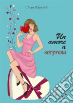 Un amore a sorpresa. E-book. Formato EPUB ebook