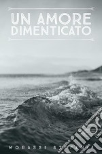 Un Amore Dimenticato. E-book. Formato EPUB ebook