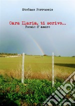 Cara Ilaria, ti scrivo...   Poesie d' amore. E-book. Formato EPUB ebook