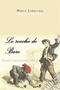 Le sceche de Bare. E-book. Formato EPUB ebook di Marco Lamacchia