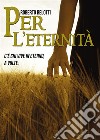 Per l'eternitàC'è chi vive in eterno, a volte. E-book. Formato EPUB ebook di Roberto Belotti