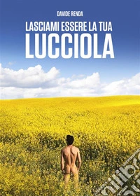 Lasciami Essere La Tua Lucciola. E-book. Formato EPUB ebook