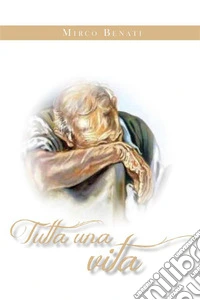 Tutta una vita. E-book. Formato EPUB ebook