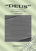 'Deus' andante in do minore per due clarinetti in sib e pianoforte (spartiti per clarinetto in sib 1° e 2° e per pianoforte).. E-book. Formato PDF ebook