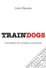 Traindogs - 365 storie di uomini e di donne. E-book. Formato EPUB ebook