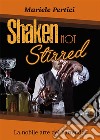 Shaken not Stirred. La nobile arte del bartender. E-book. Formato EPUB ebook di Mariele Pertici