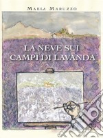 La neve sui campi di lavanda. E-book. Formato EPUB ebook