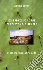 Gli Spinosi Cactus Di Palestina-Israele. E-book. Formato EPUB ebook