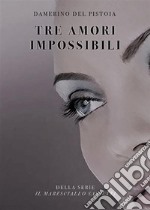 Tre amori impossibili. E-book. Formato EPUB ebook