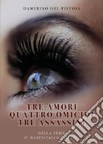 Tre amori, quattro omicidi, tre assassini. E-book. Formato EPUB ebook