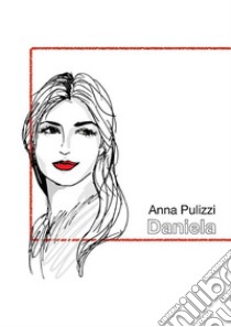 Daniela. E-book. Formato EPUB ebook di Anna Pulizzi