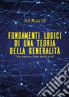 Fondamenti logici di una teoria della generalità (e sue implicazioni in fisica, filosofia, diritto). E-book. Formato EPUB ebook di Livio Naccarati