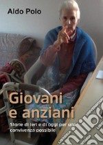 GIOVANI E ANZIANI - Storie di ieri e di oggi per una convivenza possibile. E-book. Formato EPUB ebook