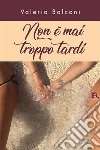 Non è mai troppo tardi. E-book. Formato EPUB ebook di Valeria Balconi