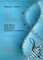 100 Solfeggi nelle chiavi di violino, basso, endecalineo e propedeutica al setticlavioPrimo volume. E-book. Formato EPUB ebook