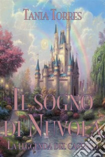 Il sogno di Nuvola. La leggenda del castello. E-book. Formato EPUB ebook di Tania Torres