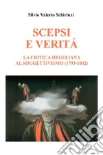 Scepsi e veritá. La critica Hegeliana al Soggettivismo (1793-1802). E-book. Formato EPUB