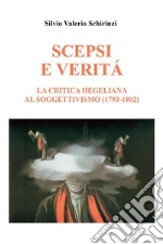 Scepsi e veritá. La critica Hegeliana al Soggettivismo (1793-1802). E-book. Formato EPUB ebook