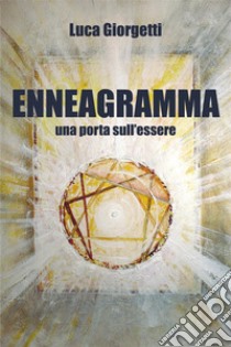 Enneagramma, una porta sull'essere. E-book. Formato EPUB ebook di Luca Giorgetti