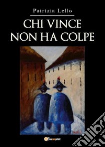 Chi vince non ha colpe. E-book. Formato EPUB ebook di Patrizia Lello