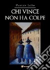 Chi vince non ha colpe. E-book. Formato EPUB ebook di Patrizia Lello