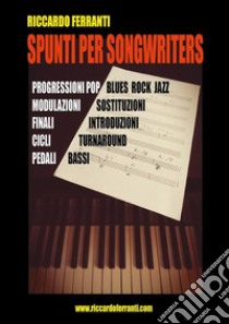 Spunti per Songwriters. E-book. Formato EPUB ebook di Riccardo Ferranti