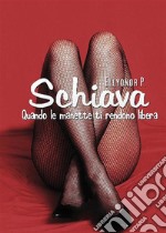 Schiava, quando le manette ti rendono libera. E-book. Formato EPUB ebook