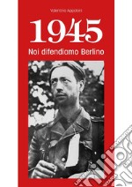 1945 Noi difendiamo Berlino. E-book. Formato EPUB ebook