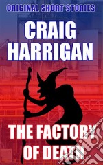 The Factory of DeathOriginal Short Stories. E-book. Formato EPUB ebook