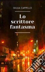 Lo scrittore fantasma. E-book. Formato EPUB ebook