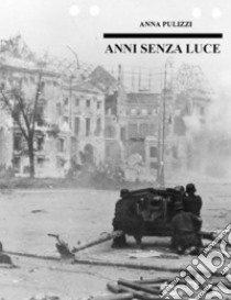 Anni senza luce. E-book. Formato EPUB ebook di Anna Pulizzi