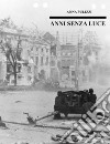 Anni senza luce. E-book. Formato EPUB ebook di Anna Pulizzi