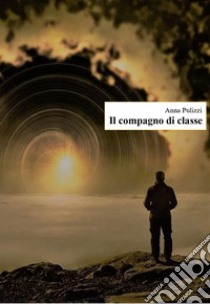 Il compagno di classe. E-book. Formato EPUB ebook di Anna Pulizzi