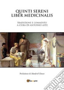 Liber Medicinalis Sammonici. E-book. Formato EPUB ebook di Antonio Aste