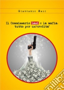 Il Commissario Lasi e la mafia: tutto per un’eredità. E-book. Formato PDF ebook di Giancarlo Sali