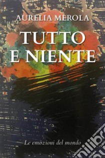 Tutto e Niente. E-book. Formato EPUB ebook di Aurelia Merola