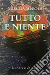 Tutto e Niente. E-book. Formato EPUB ebook di Aurelia Merola