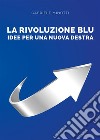 La rivoluzione blu. Idee per una nuova destra.. E-book. Formato EPUB ebook