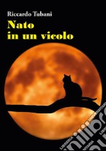 Nato in un vicolo. E-book. Formato EPUB ebook