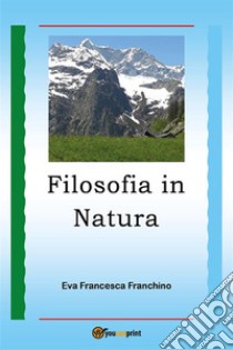 Filosofia in Natura. E-book. Formato EPUB ebook di Eva F. Franchino