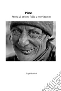 Pino - Storia di amore follia e movimento. E-book. Formato EPUB ebook di Sergio Ruffini