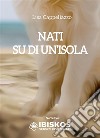 Nati su di un'isola. E-book. Formato EPUB ebook