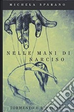 Nelle mani di narciso:tormento e rinascita. E-book. Formato PDF ebook